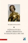 Późnogotycka rzeźba drewniana w Małopolsce 1490-1540