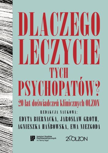 Dlaczego leczycie tych psychopatów? 20 lat doświadczeń klinicznych OLZON