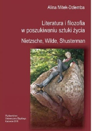 Literatura i filozofia w poszukiwaniu sztuki życia: Nietzsche, Wilde, Shusterman