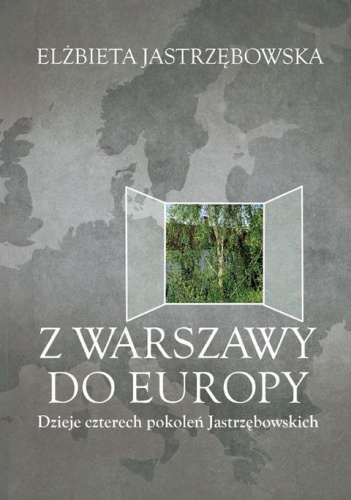 Z Warszawy do Europy Dzieje czterech pokoleń Jastrzębowskich