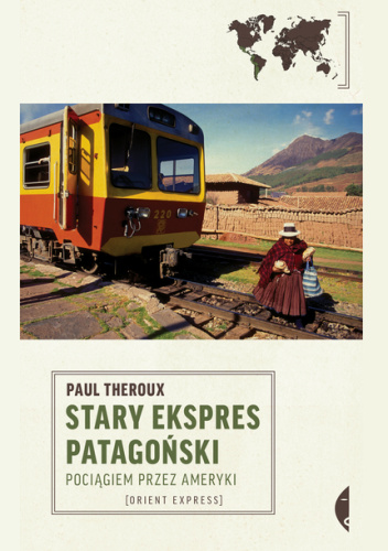 Stary Ekspres Patagoński. Pociągiem przez Ameryki