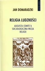 Religia ludzkości. Augusta Comte'a socjologiczna wizja religii