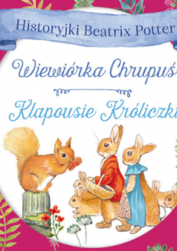 Historyjki Beatrix Potter. Wiewiórka Chrupuś, Klapousie Króliczki