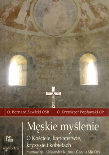 Męskie myślenie... O Kościele, kapłaństwie, kryzysie i kobietach