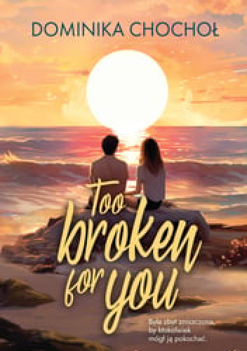 Too Broken For You