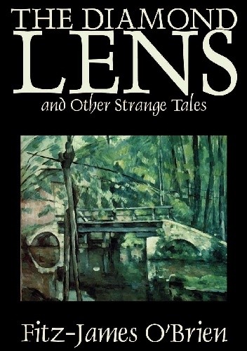 The Diamond Lens and Other Strange Tales