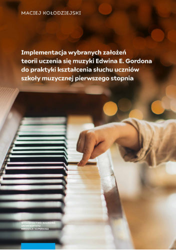 Implementacja wybranych założeń teorii uczenia się muzyki Edwina E. Gordona do praktyki kształcenia słuchu uczniów szkoły muzycznej pierwszego stopnia
