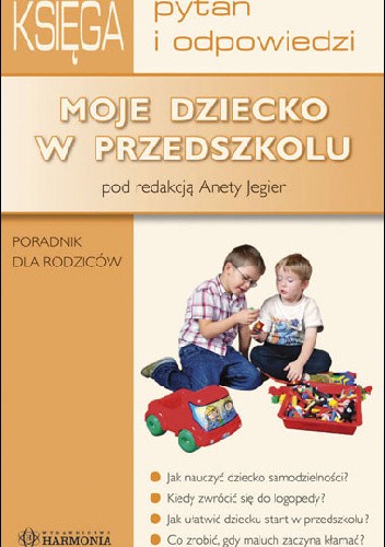 Moje dziecko w przedszkolu. Księga pytań i odpowiedzi. Poradnik dla rodziców