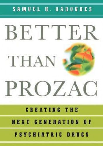 Better Than Prozac: Creating the Next Generation of Psychiatric Drugs