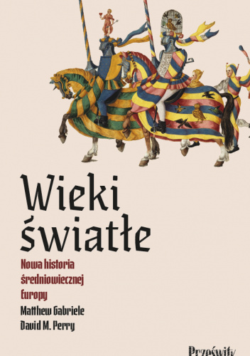 Wieki światłe. Nowa historia średniowiecznej Europy