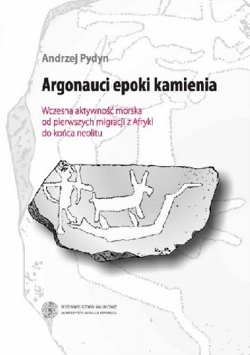 Argonauci epoki kamienia. Wczesna aktywność morska od pierwszych migracji z Afryki do końca neolitu