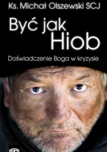 BYĆ JAK HIOB. Doświadczenie Boga w kryzysie