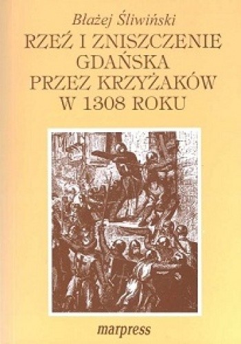Rzeź i zniszczenie Gdańska przez Krzyżaków w 1308 roku: przyczyny, przebieg i skutki