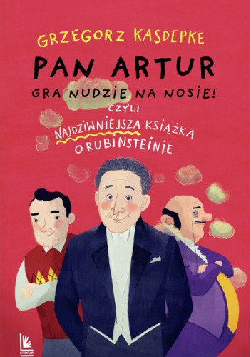 Pan Artur gra nudzie na nosie! Czyli najdziwniejsza książka o Rubinsteinie
