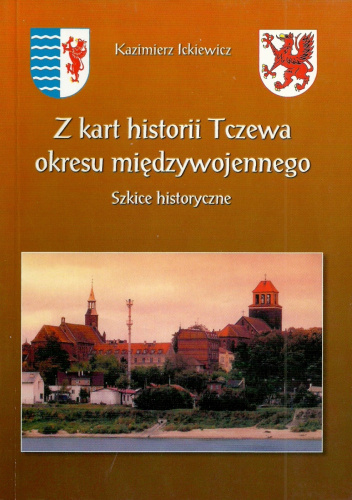 Z kart historii Tczewa okresu międzywojennego. Szkice historyczne