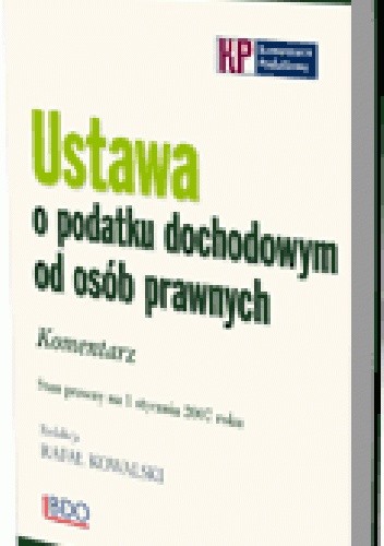 Ustawa o podatku dochodowym od osób prawnych. Komentarz. Stan prawny na 1 stycznia 2007 roku