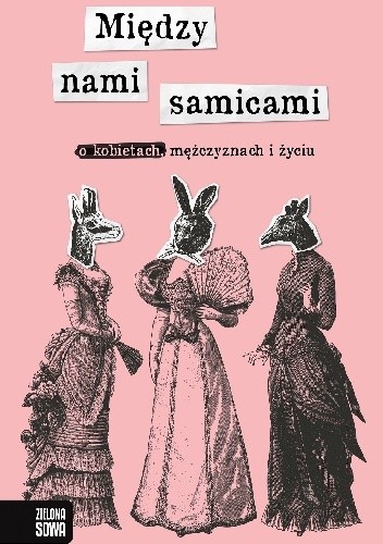 Między nami samicami. O kobietach, mężczyznach i życiu