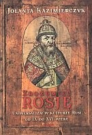 Zrozumieć Rosję. Uniwersalizm w kulturze Rusi od IX do XVI wieku