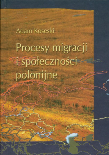 Procesy migracji i społeczności polonijne. Problematyka metodologiczno-historiograficzna