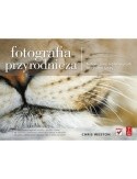 Fotografia przyrodnicza. Techniki pracy najsłynniejszych fotografów natury