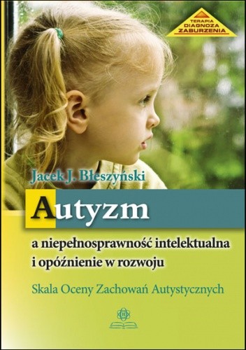 Autyzm a niepełnosprawność intelektualna i opóźnienie w rozwoju. Skala Oceny Zachowań Autystycznych