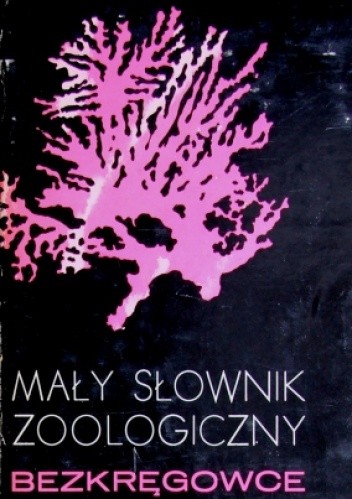 Mały słownik zoologiczny. Bezkręgowce
