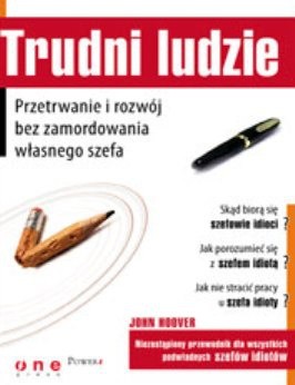 Trudni ludzie. Przetrwanie i rozwój bez zamordowania własnego szefa