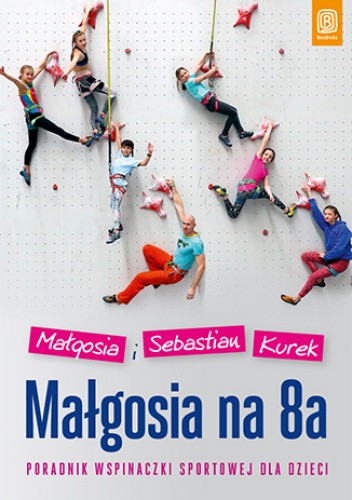 Małgosia na 8a. Poradnik wspinaczki sportowej dla dzieci