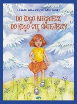 Do kogo biegniesz, do kogo się śmiejesz?