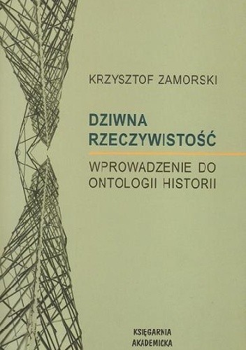 Dziwna Rzeczywistość. Wprowadzenie do ontologii historii