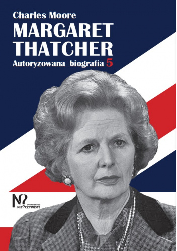 Margaret Thatcher. Autoryzowana biografia. Tom 5-6