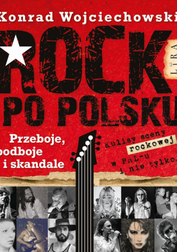 Rock po polsku. Przeboje, podboje i skandale