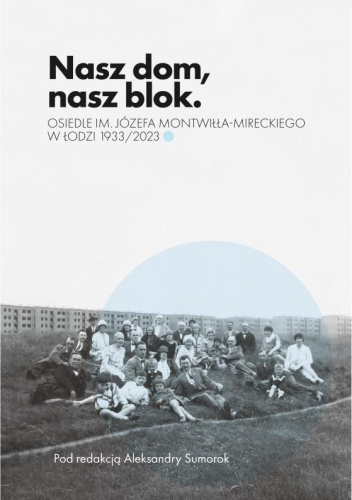 Nasz dom, nasz blok – o Osiedlu Montwiłła Mireckiego