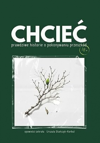 CHCIEĆ prawdziwe historie o pokonywaniu przeszkód