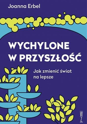 Wychylone w przyszłość.  Jak zmienić świat na lepsze