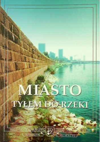 Miasto tyłem do rzeki: Materiały sesji naukowej, Warszawa, 22-23 czerwca 1995