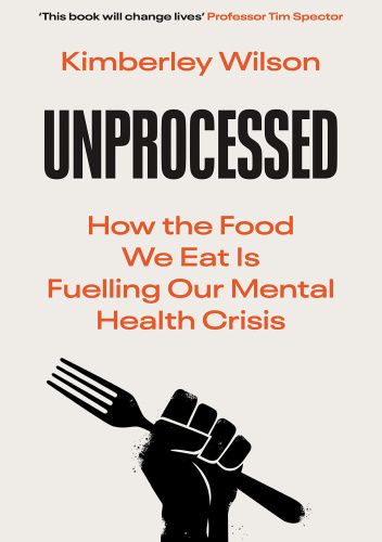 Unprocessed: How the Food We Eat Is Fuelling Our Mental Health Crisis