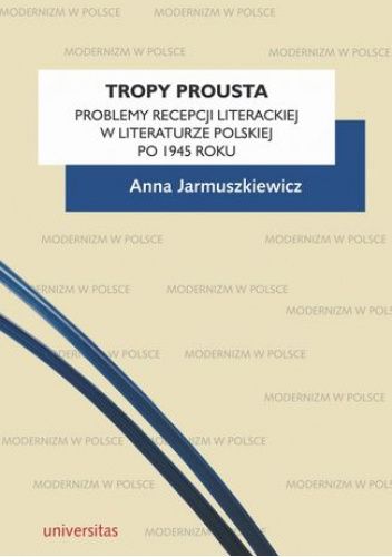 Tropy Prousta. Problemy recepcji literackiej w literaturze polskiej po 1945 roku