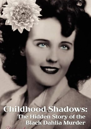 Childhood Shadows: The Hidden Story of the Black Dahlia Murder