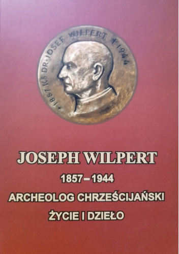 Joseph Wilpert (1857-1944): archeolog chrześcijański