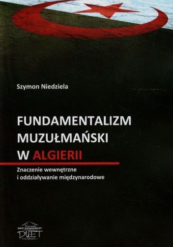 Fundamentalizm muzułmański w Algierii. Znaczenie wewnętrzne i oddziaływanie międzynarodowe