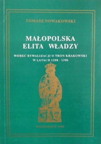 Małopolska elita władzy wobec rywalizacji o tron krakowski w latach 1288-1306