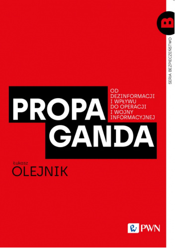 Propaganda. Od dezinformacji i wpływu do operacji i wojny informacyjnej