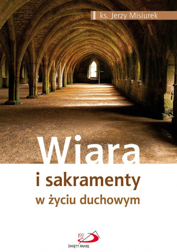 Wiara i sakramenty w życiu duchowym
