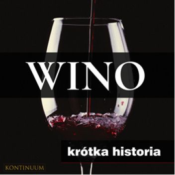 Wino. Krótka historia szlachetnego trunku