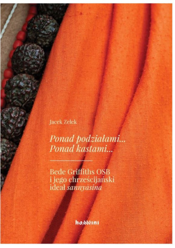 Ponad podziałami... Ponad kastami... Bede Griffiths OSB i jego chrześcijański ideał sannyāsina