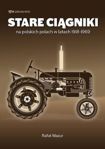 Stare ciągniki na polskich polach w latach 1918-1969