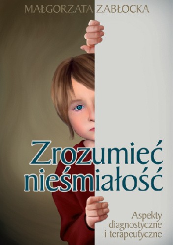 Zrozumieć nieśmiałość. Aspekty diagnostyczne i terapeutyczne