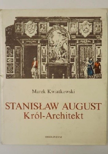 Stanisław August. Król-architekt