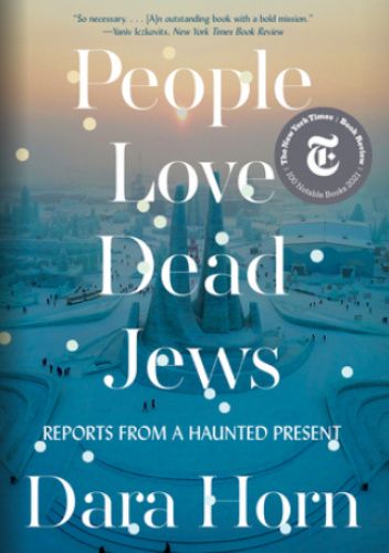People Love Dead Jews. Reports from a Haunted Present